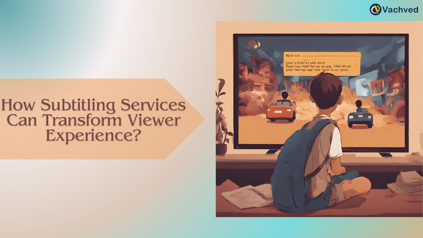 How Subtitling Services Can Transform Viewer Experience?