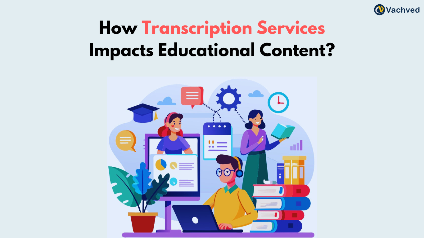 How Transcription Services Impacts Educational Content